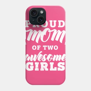 Proud Mom Of Two Girls Phone Case