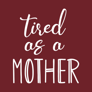 Funny Mother's Day Gift, Tired As A Mother. Funny Mothers' Day T-Shirt