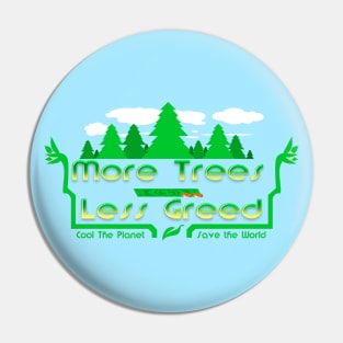 More Trees Less Greed Pin