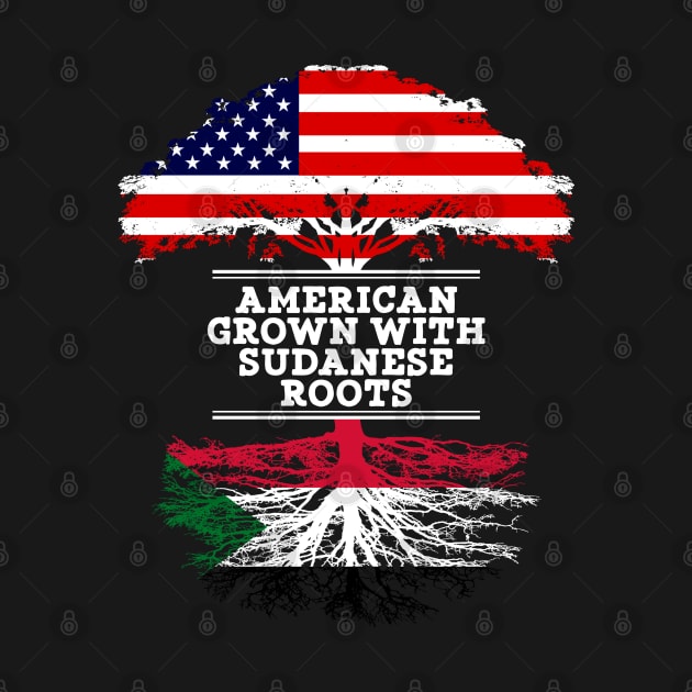 American Grown With Sudanese Roots - Gift for Sudanese From Sudan by Country Flags