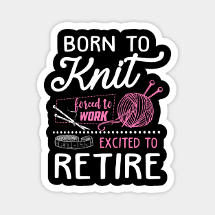 Born to knit forced to work Magnet