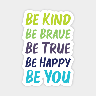 Be Kind Be Brave Be True Be Happy Be You | Green Blue | White Magnet