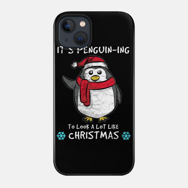 CHRISTMAS - It's Penguin-ing To Look A Lot Like Christmas - Christmas Day - Phone Case
