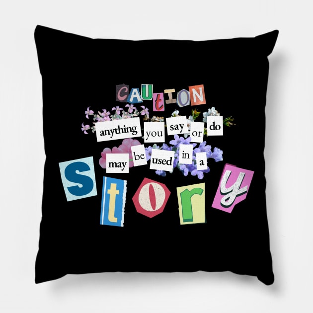 Caution: Anything you say or do may be used in a STORY - Writer Funny Pillow by sparkling-in-silence