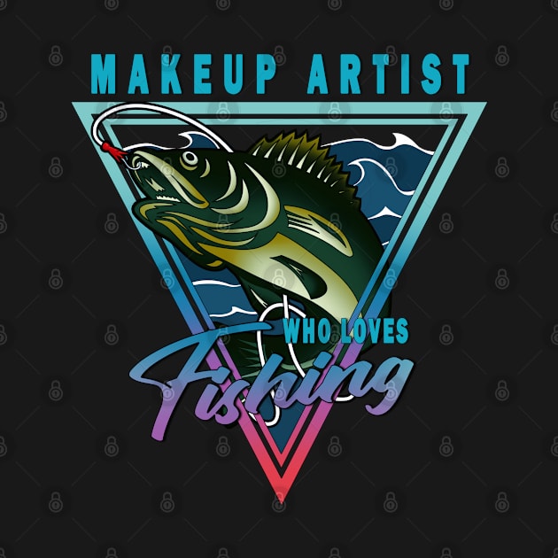 Makeup Artist Who Loves Fishing Quote for Men and Women by jeric020290