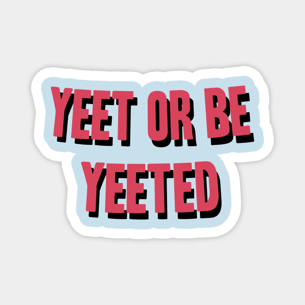 Yeet Or Be Yeeted Magnet by BethTheKilljoy