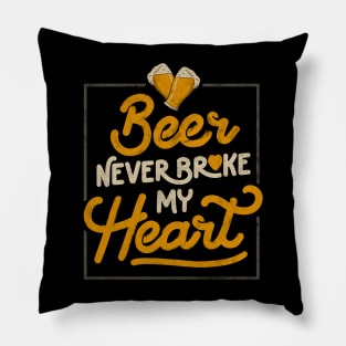 Beer Never Broke My Heart - Funny Valentines Quote Gift Pillow