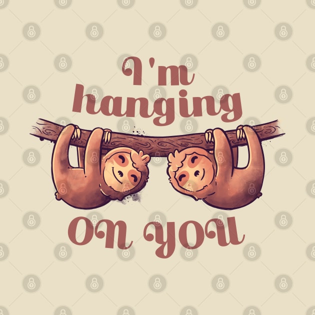 I'm Hanging On You Cute Lover Lazy Gift by eduely