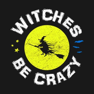 Witches Be Crazy T-Shirt