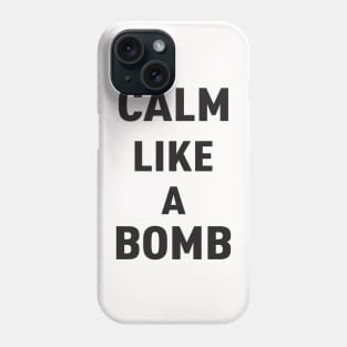 KEEP CALM LIKE A BOMB Phone Case