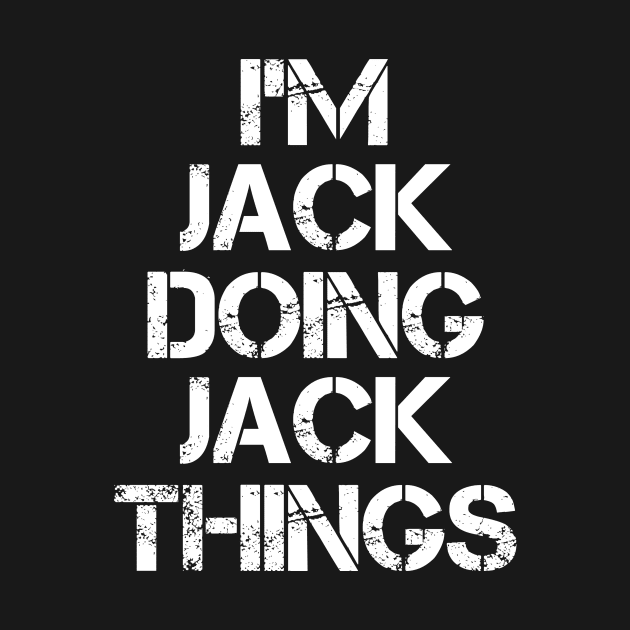 Jack Name T Shirt - Jack Doing Jack Things by Skyrick1