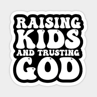 Raising Kids And Trusting God Magnet