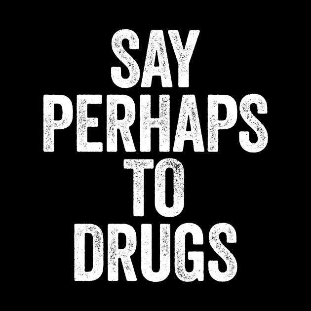 Say Perhaps To Drugs (White) by GuuuExperience