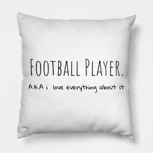 Football Player A.K.A i love everything about it Pillow