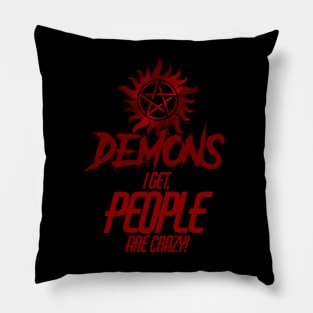 Demons I get, people are crazy Pillow