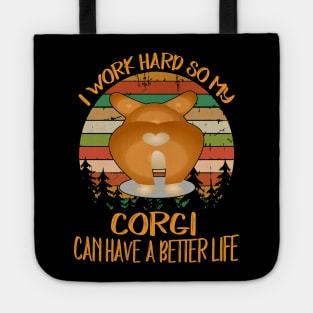 I Work Hard So My Corgi Can Have A Better Life (10) Tote