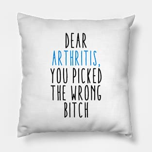 Dear Arthritis The You Picked Wrong Bitch Pillow