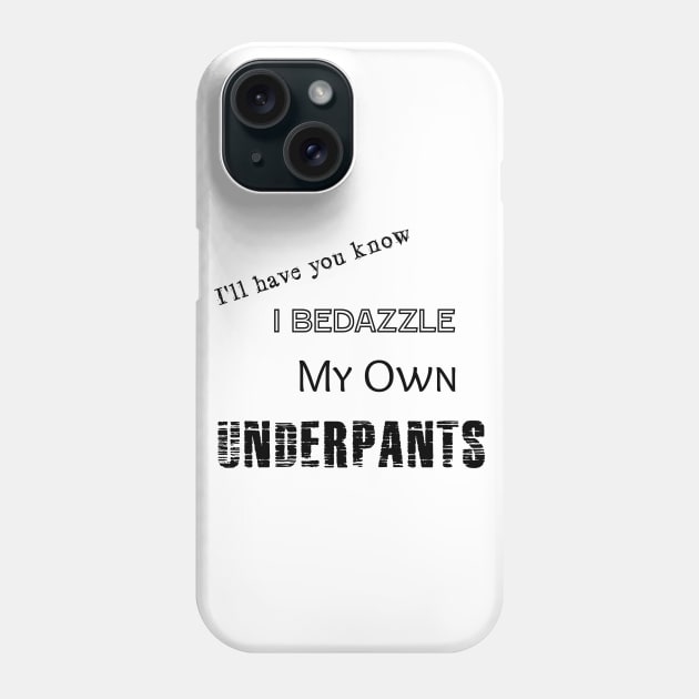 I Bedazzle My Own Underpants Phone Case by Look Up Creations