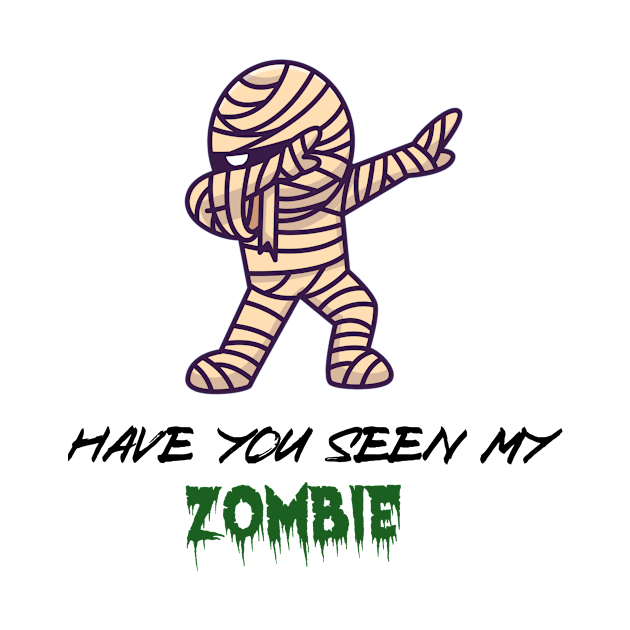 Have you seen My ZOMBIE, funny T/Shirt for boyfriend Or dad, Gift ideas by BeNumber1