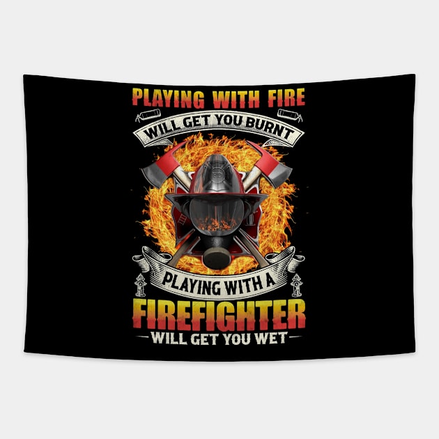 Playing With Fire Will Get You Burnt Funny Firefighter Tapestry by Albatross