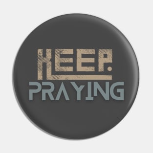 Keep Praying Pin