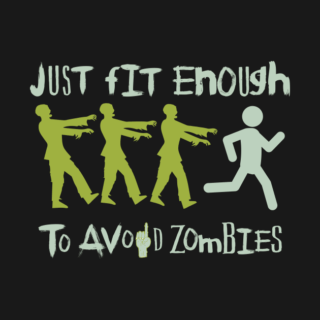 Just Fit enough to avoid Zombies : Survive the zombie apocalypse funny by PodByAsh