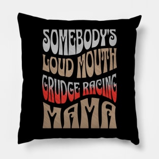 Somebody's Loud Mouth Grudge Racing Mama Funny Cute Pillow