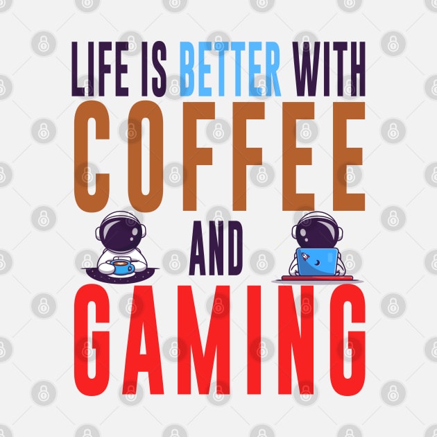 Life Is Better With Coffee And Gaming by BicycleStuff