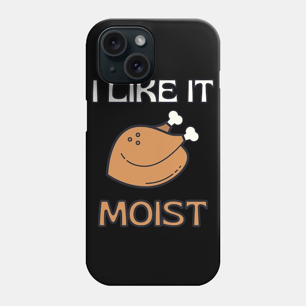 I Like It Moist Thanksgiving Costume Turkey Day Gift Leg Day Phone Case by Tony_sharo