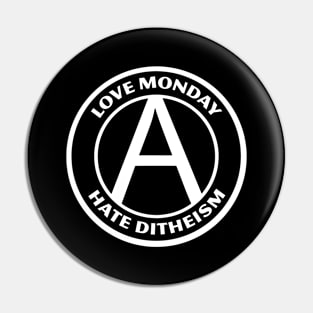 LOVE MONDAY, HATE DITHEISM Pin