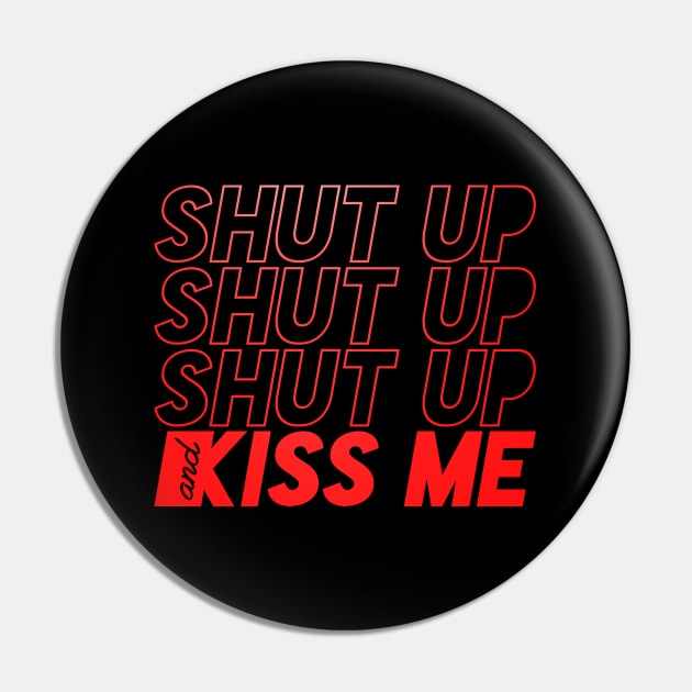SHUT UP AND KISS ME Pin by azified
