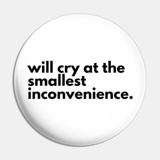 Will cry at the smallest inconvenience. Pin