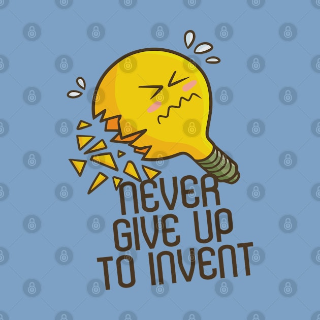 Never Give Up to Invent by Jocularity Art