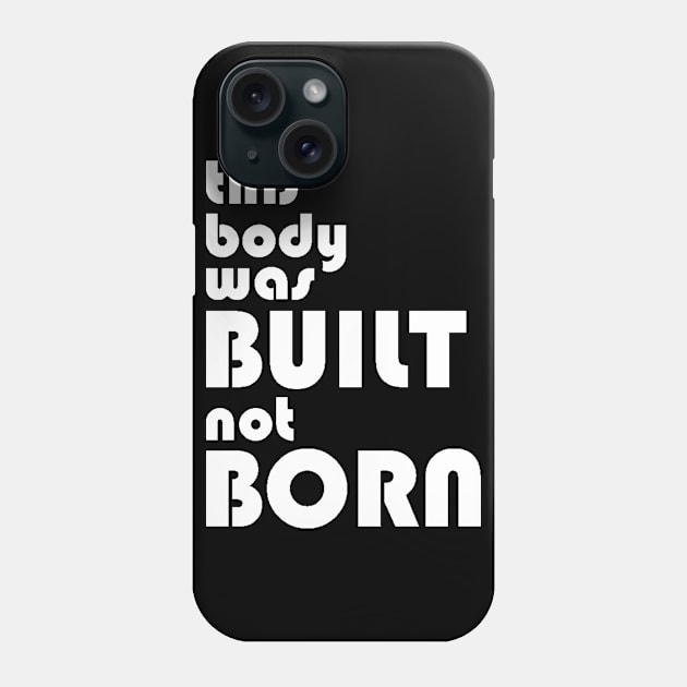 Built not Born Phone Case by Dojaja