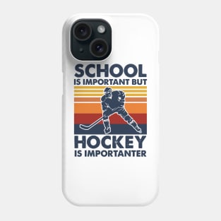 School Is Important But Hockey Is Importanter Phone Case