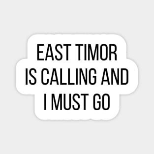 East Timor is calling and I must go Magnet