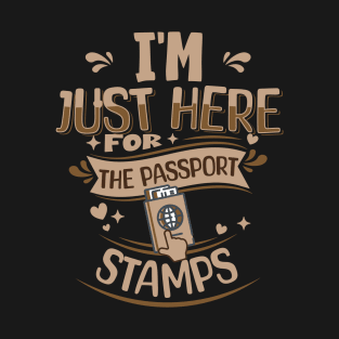 I'm just here for the passport stamps T-Shirt