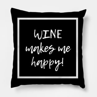 Wine Makes Me Happy - Funny Pillow