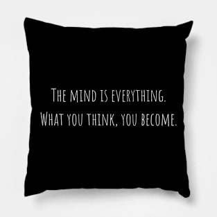 The mind is everything. What you think, you become. Pillow