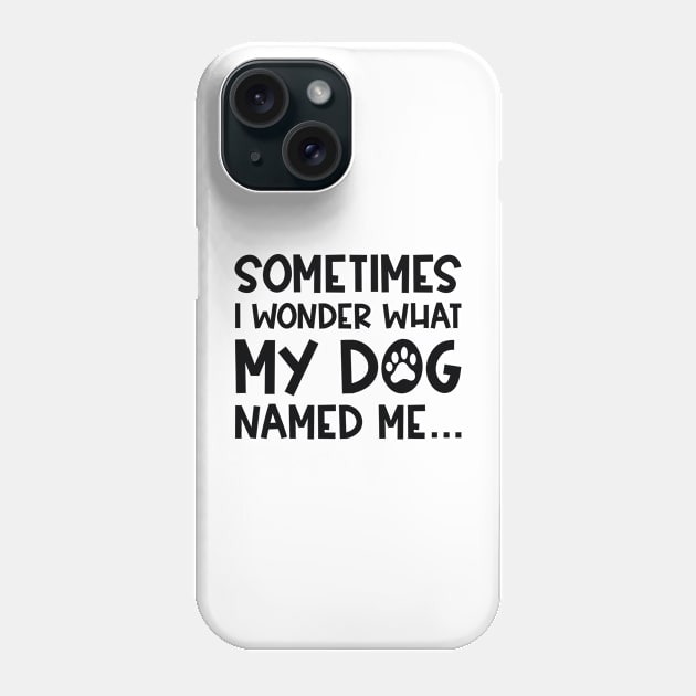 My Dog Named Me Phone Case by LuckyFoxDesigns