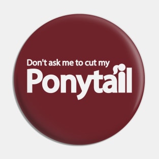 Don't ask me to cut my ponytail Pin