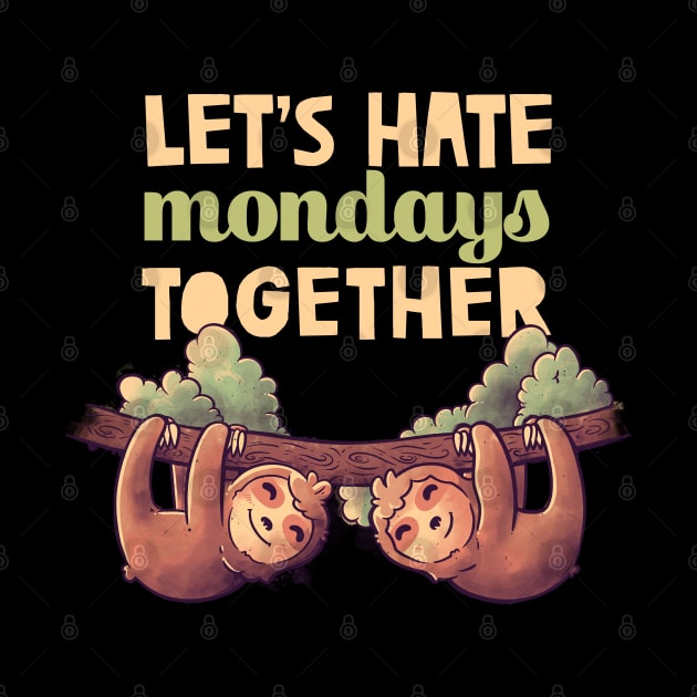 Let's Hate Mondays Together Cute Lover Lazy Gift by eduely