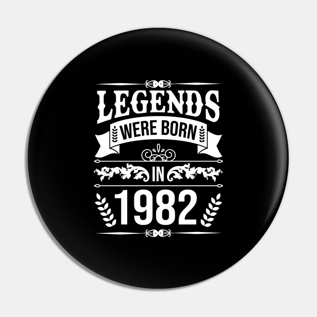 Year of birth 1982 birthday legend - 1982 Legend - Pin | TeePublic