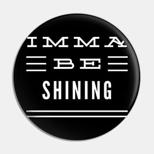 Imma Be Shining - 3 Line Typography Pin