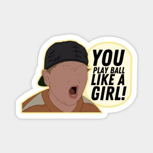 You Play Ball Like A Girl! The Sandlot movie quote Magnet