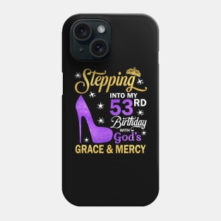 Stepping Into My 53rd Birthday With God's Grace & Mercy Bday Phone Case