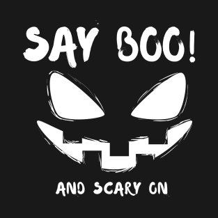 Say boo and scary on T-Shirt