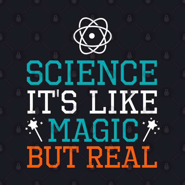 Science it's like magic but real by TeeGuarantee