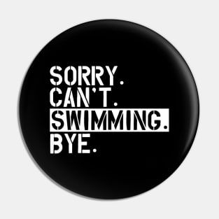 Swimming - Sorry. Can't. Swimming. Bye. w Pin