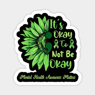 It'S Okay To Not Be Okay Green Semicolon Sunflower Magnet
